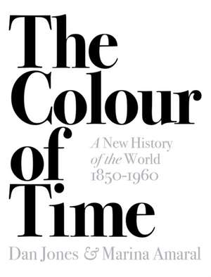 The Colour of Time: A New History of the World, 1850-1960 de Dan Jones