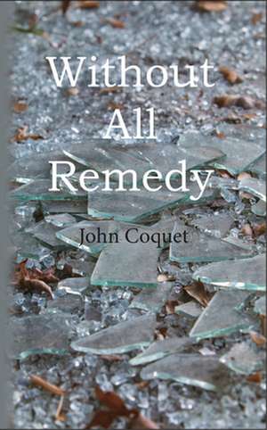 Without All Remedy de John Coquet