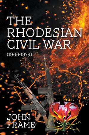 The Rhodesian Civil War (1966-1979) de John Frame