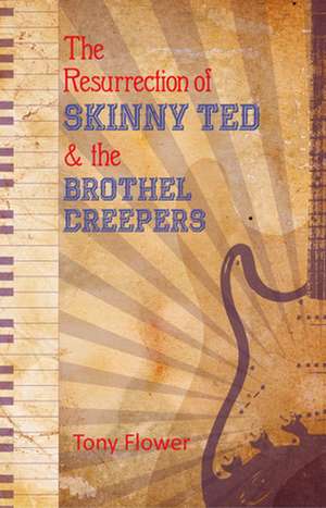 The Resurrection of Skinny Ted & the Brothel Creepers de Tony Flower