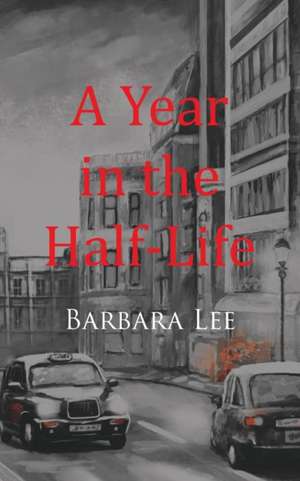 A Year in the Half-Life de Barbara Lee