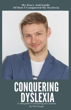 Conquering Dyslexia de Theo Gough