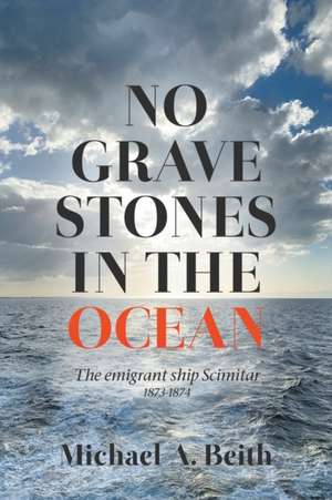 No Gravestones in the Ocean de Michael A. Beith