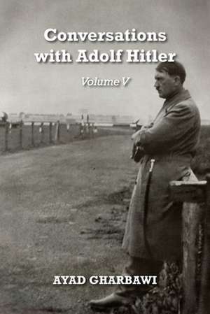 Conversations with Adolf Hitler de Ayad Gharbawi