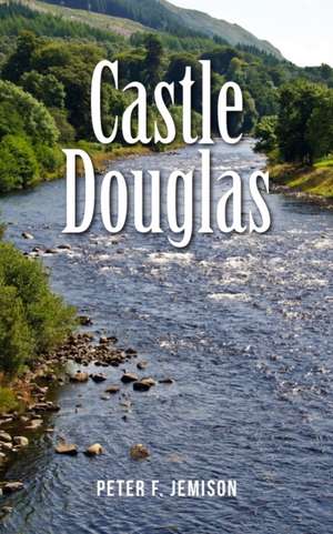 Castle Douglas de Peter F. Jemison