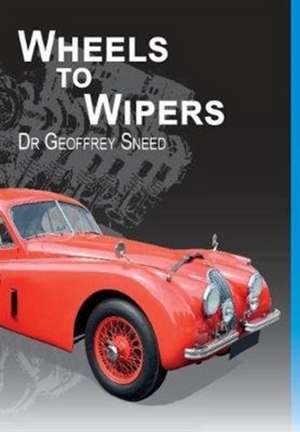 Wheels to Wipers de Geoffrey Sneed