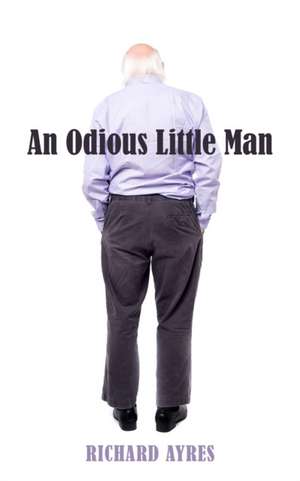 An Odious Little Man de Richard Ayres