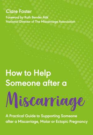 Foster, C: How to Help Someone After a Miscarriage