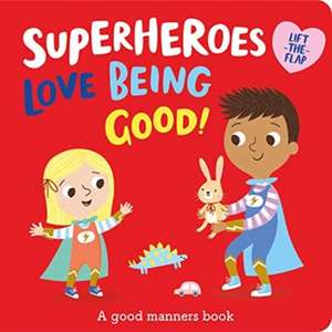 Superheroes LOVE Being Good! de Katie Button