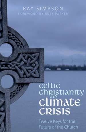 Celtic Christianity and Climate Crisis de Ray Simpson