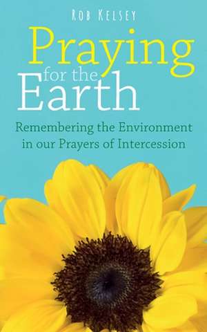 Praying for the Earth de Rob Kelsey