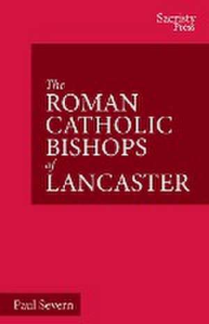 The Roman Catholic Bishops of Lancaster de Paul Severn