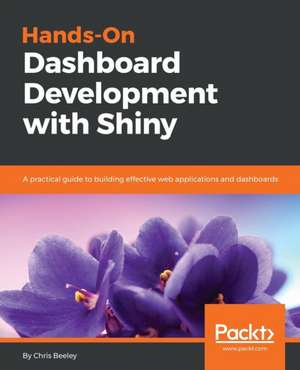 Hands-On Dashboard Development with Shiny de Chris Beeley