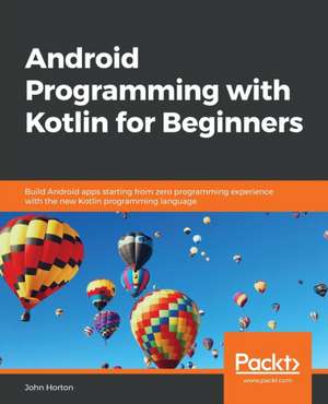 Android Programming with Kotlin for Beginners de John Horton