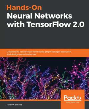 Hands-On Neural Networks with TensorFlow 2.0 de Paolo Galeone