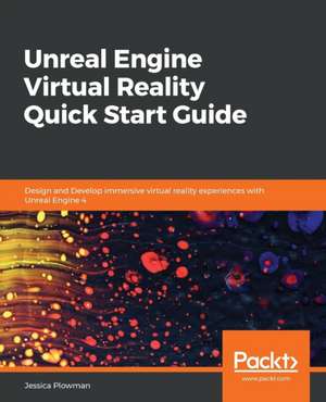 Unreal Engine Virtual Reality Quick Start Guide de Jessica Plowman