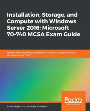 Installation, Storage, and Compute with Windows Server 2016 de Sasha Kranjac