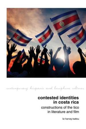 Contested Identities in Costa Rica – Constructions of the Tico in Literature and Film de Liz Harvey–kattou