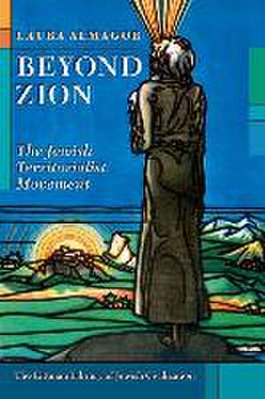 Beyond Zion – The Jewish Territorialist Movement de Laura Almagor