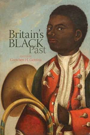 Britain`s Black Past de Gretchen H. Gerzina