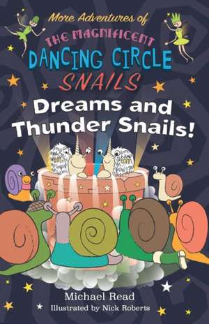 More Adventures of The Magnificent Dancing Circle Snails - Dreams and Thundersnails de Michael Read