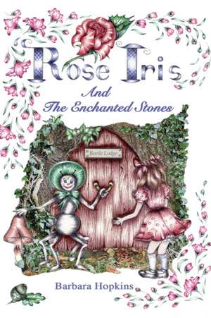 Rose Iris and the Enchanted Stones de Barbara Hopkins