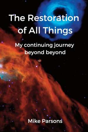 The Restoration of all Things de Mike Parsons