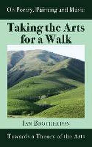 Taking the Arts for a Walk: Towards a Theory of the Arts de Ian Brotherton