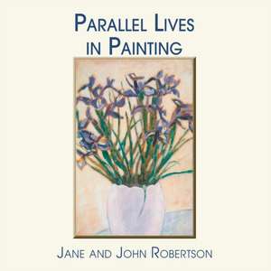 Parallel Lives in Painting de Jane Robertson