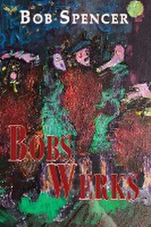 Bobs Werks de Bob Spencer