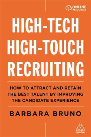 High–Tech High–Touch Recruiting – How to Attract and Retain the Best Talent By Improving the Candidate Experience de Barbara Bruno