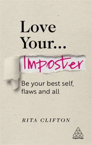 Love Your Imposter – Be Your Best Self, Flaws and All: Be Your Best Self, Flaws and All de Rita Clifton