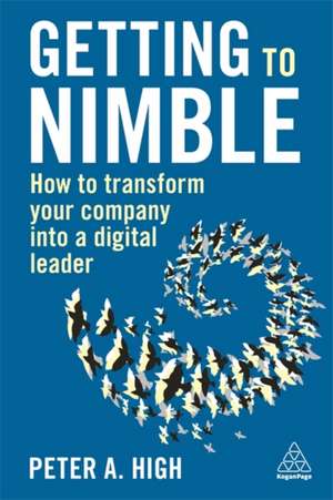 Getting to Nimble – How to Transform Your Company into a Digital Leader de Peter A. High