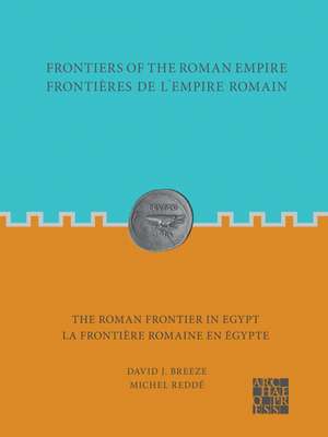 Breeze, D: Frontiers of the Roman Empire: The Roman Frontier de Michel Redde