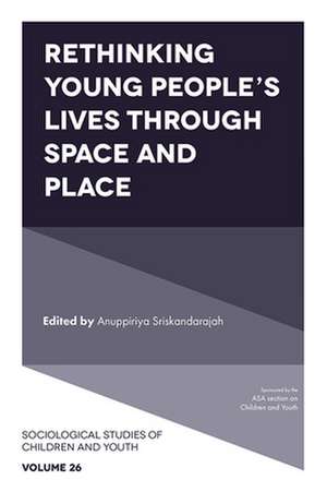 Rethinking Young People`s Lives Through Space and Place de Anuppiriya Sriskandarajah