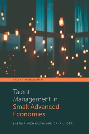 Talent Management in Small Advanced Economies de Snejina Michailova