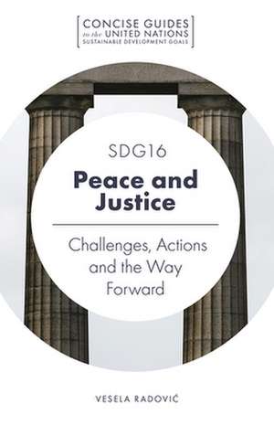 SDG16 – Peace and Justice – Challenges, Actions and the Way Forward de Vesela Radovic