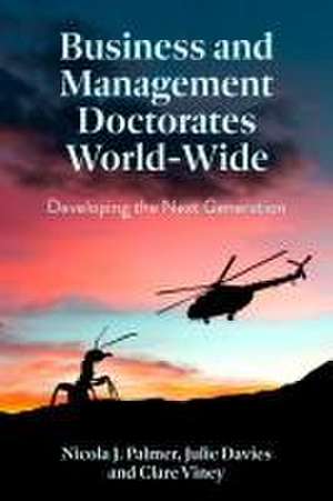 Business and Management Doctorates World–Wide – Developing the Next Generation de Nicola J. Palmer