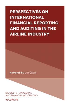 Perspectives on International Financial Reporting and Auditing in the Airline Industry de Can Öztürk