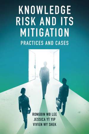 Knowledge Risk and its Mitigation – Practices and Cases de Rongbin W.b. Lee