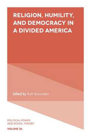 Religion, Humility, and Democracy in a Divided America de Ruth Braunstein