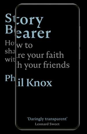 Story Bearer – How to share your faith with your friends de Phil Knox