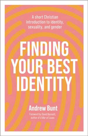 Finding Your Best Identity – A short Christian introduction to identity, sexuality and gender de Andrew Bunt