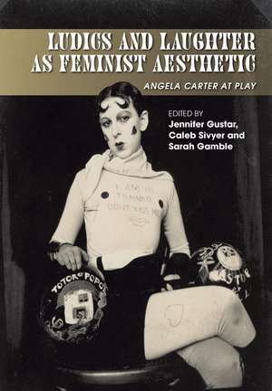 Ludics and Laughter as Feminist Aesthetic – Angela Carter at Play de Jennifer Gustar