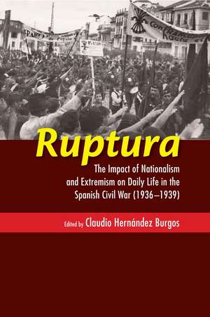 Ruptura – The Impact of Nationalism and Extremism on Daily Life in the Spanish Civil War (1936–1939) de Claudio Hernand Burgos