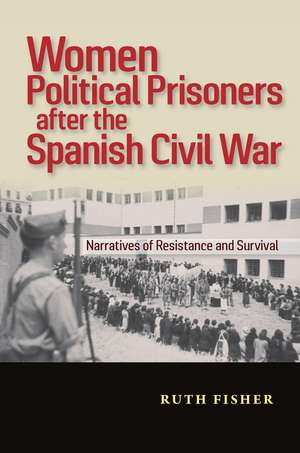 Women Political Prisoners after the Spanish Civi – Narratives of Resistance and Survival de Ruth Fisher