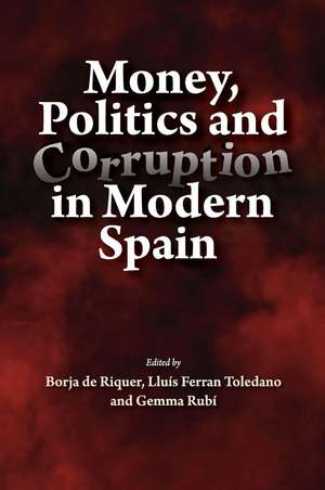 Money, Politics and Corruption in Modern Spain de Borja De Riquer Permanyer