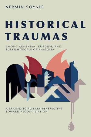 Historical Traumas among Armenian, Kurdish, and – A Transdisciplinary Perspective toward Reconciliation de Nermin Soyalp