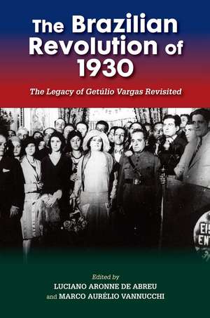 The Brazilian Revolution of 1930: The Legacy of Getúlio Vargas Revisited de Marco Aurélio Vannucchi