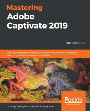 Mastering Adobe Captivate 2019 - Fifth Edition de Pooja Jaisingh